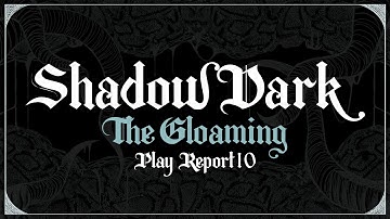 ShadowDark - The Gloaming (Play Report 10)