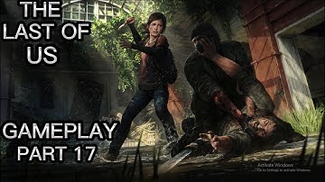 The Last Of Us (PS3)Walkthrough Gameplay 1080p Part 17 _No Commentary