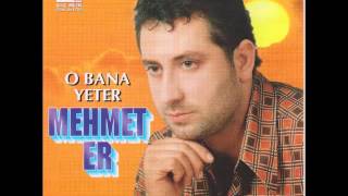 Mehmet Er - O Bana Yeter Şevko