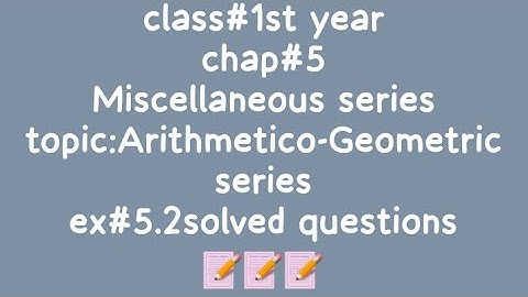 class#1st year, chap#5( miscellaneous series), ex#5.2  topic#Arithmetico-Geometric series