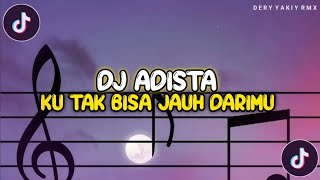 DJ ADISTA - KU TAK BISA JAUH DARIMU JANGAN KAU TINGGALKANKU FULL BASS OTW VIRAL TIKTOK