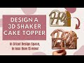 How to Design a 3D Shaker Cake Topper/ Cricut Design Space Tutorial / Step by Step