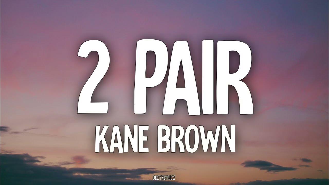 Kane Brown - 2 Pair (Lyrics) Kane Brown - 2 Pair (Lyrics)
