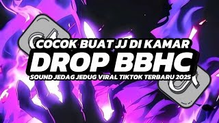 DJ DROP BBHC ENAKEUN || SOUND DJ JEDAG JEDUG COCOK BUAT JJ DI KAMAR VIRAL TIKTOK 🔥