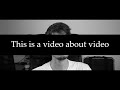 This is a video about video
