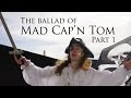 The Ballad of Mad Cap'n Tom: Part 1
