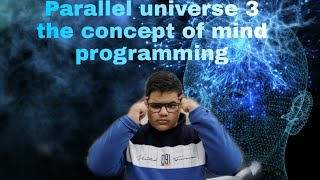 Parallel universe 3 the concept of mind programming|factbox of anshmanan
