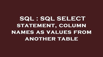SQL : SQL SELECT statement, column names as values from another table