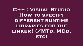 C++ : Visual Studio: How to specify different runtime libraries for the linker (/MTd, MDd, etc)