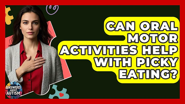 Can Oral Motor Activities Help With Picky Eating? - Answers About Autism