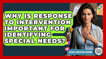 Why Is Response To Intervention Important For Identifying Special Needs?