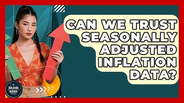 Can We Trust Seasonally Adjusted Inflation Data? - Inflation Insight Channel