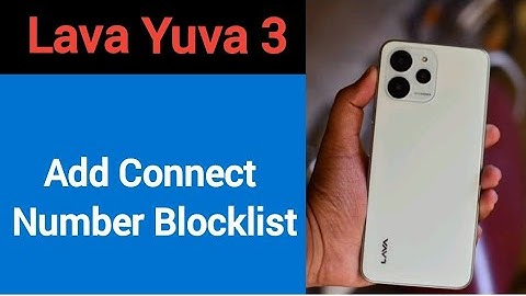 Lava Yuva 3 Blacklist me number kaise dale, How to add connect number in Blacklist Lava Yuva 3