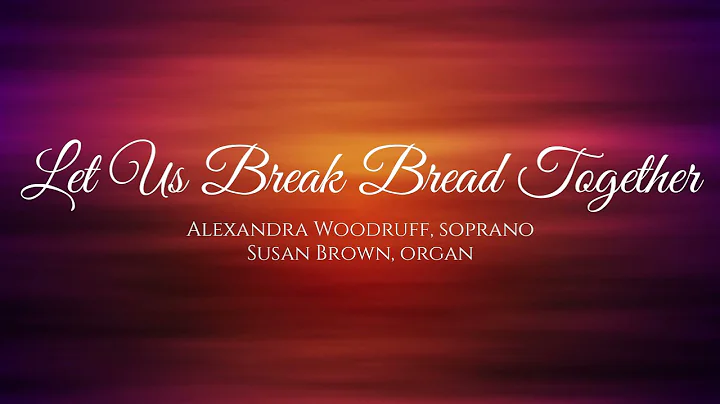 Let Us Break Bread Together