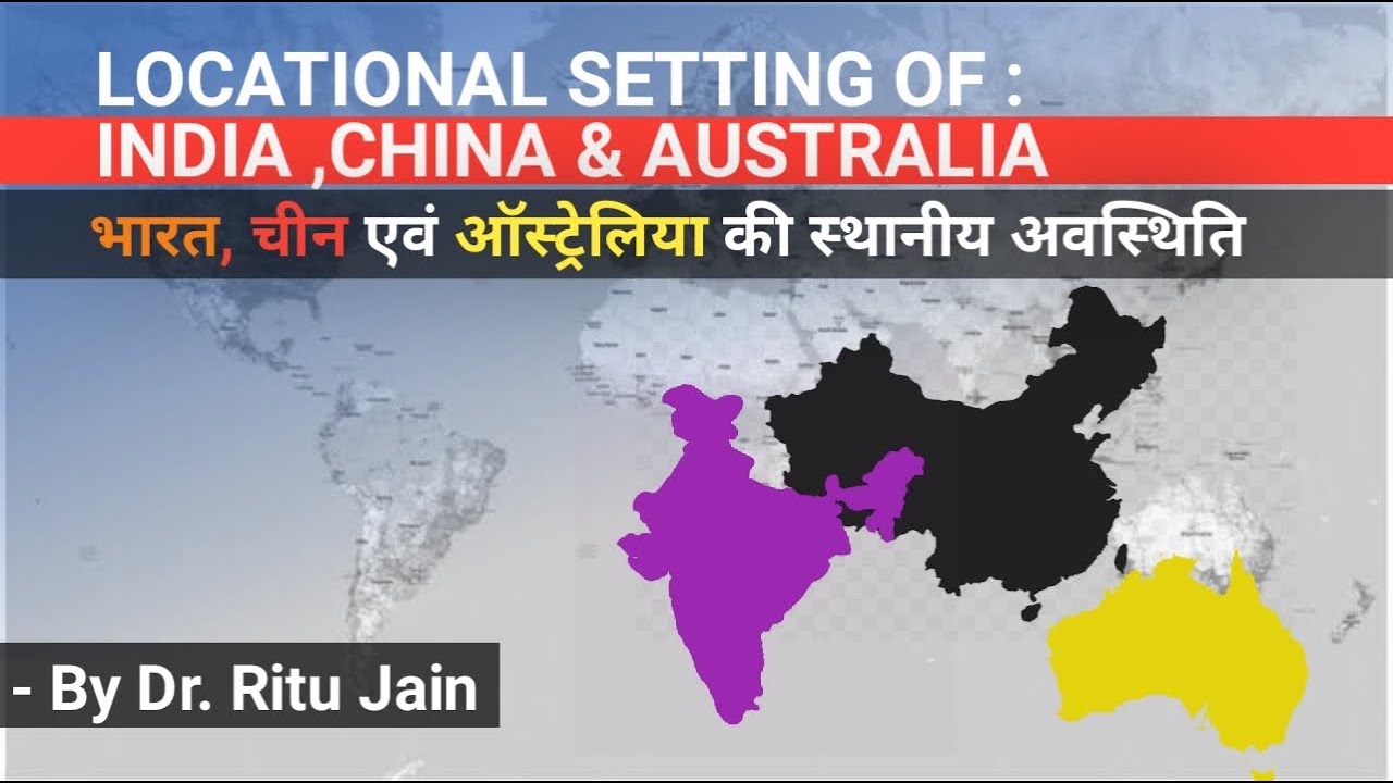 Locational Setting of India, China & Australia - Dr. Ritu Jain - YouTube