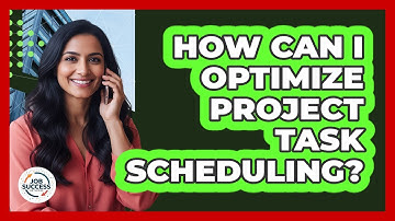 How Can I Optimize Project Task Scheduling?