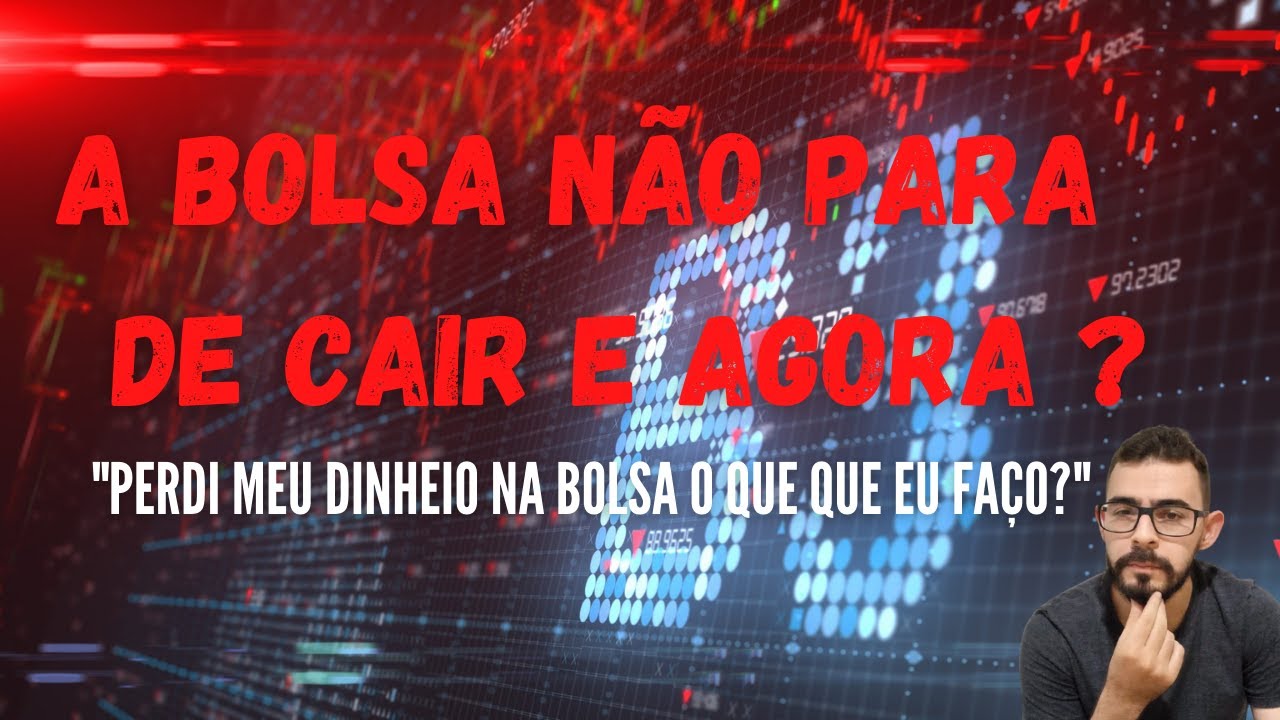 A BOLSA NÃO PARA DE CAIR E AGORA? Perdi dinheiro na bolsa o que eu faço ...