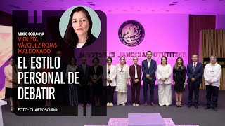 El estilo personal de debatir. Violeta VázquezRojas ¬ Video columna