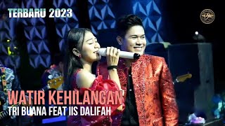 TERBARU 2023 – WATIR KEHILANGAN || TRI BUANA FEAT IIS DALIFAH || VERSI ANICA NADA 13 AGUSTUS 2023