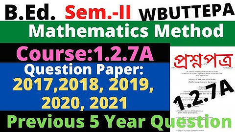 B.Ed. 2nd Sem/ 1.2.7A Mathematics question 2017 2018 2019 2020 2021 Previous year question WBUTTEPA