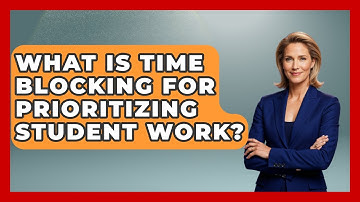 What Is Time Blocking For Prioritizing Student Work? - Steps to Sophomore Year