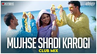 Mujhse Shadi Karogi | Club Mix | Salman Khan, Akshay Kumar, Priyanka Chopra | DJ Ravish & DJ Chico