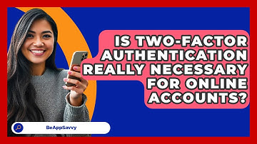 Is Two-Factor Authentication Really Necessary For Online Accounts? - Be App Savvy