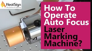 Get Know How To Operate  Auto Focus Laser Marking Machine at HeatSign