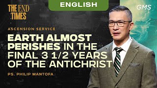 English | Earth Almost Perishes in the Final 3 1/2 Years of the Antichrist - Ps. Philip Mantofa
