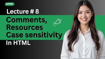 Lecture 8 : Comments, Resources, and Case Sensitivity in HTML | Web Development Explained in Hindi