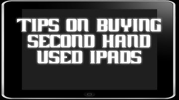 Tips on Buying Second Hand or Used Ipad