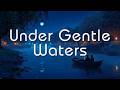 Gentle Organic Chill • Peaceful Night Atmosphere | Under Gentle Waters