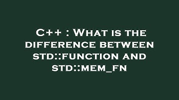 C++ : What is the difference between std::function and std::mem_fn