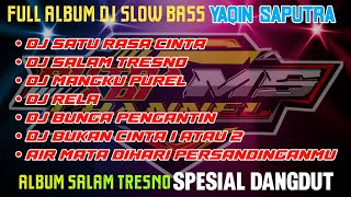 FULL ALBUM DJ SLOW BASS YAQIN SAPUTRA | ALBUM SALAM TRESNO