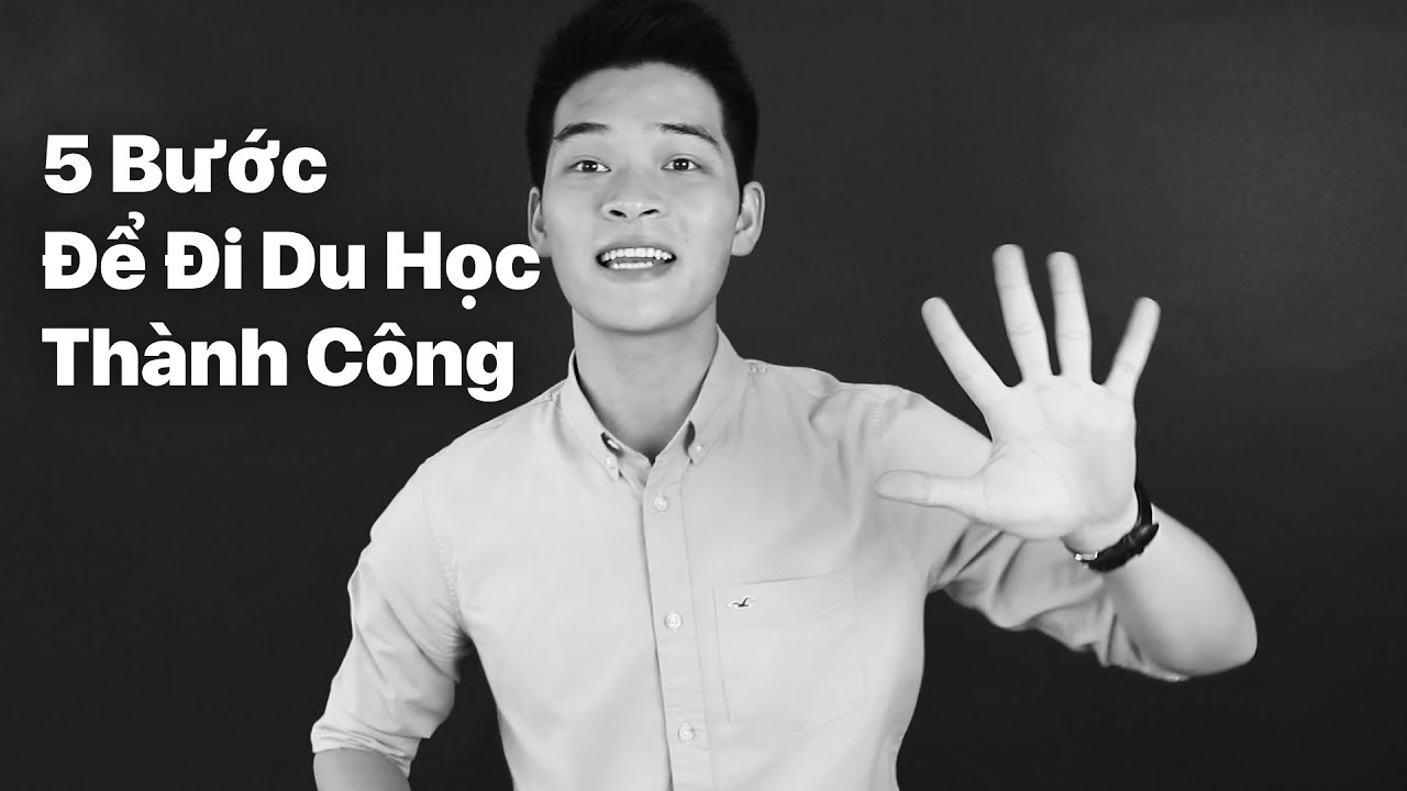 Làm thế nào để được đi du học | 5 BƯỚC ĐỂ DU HỌC THÀNH CÔNG (THEO ĐUỔI ĐAM MÊ & ƯỚC MƠ)