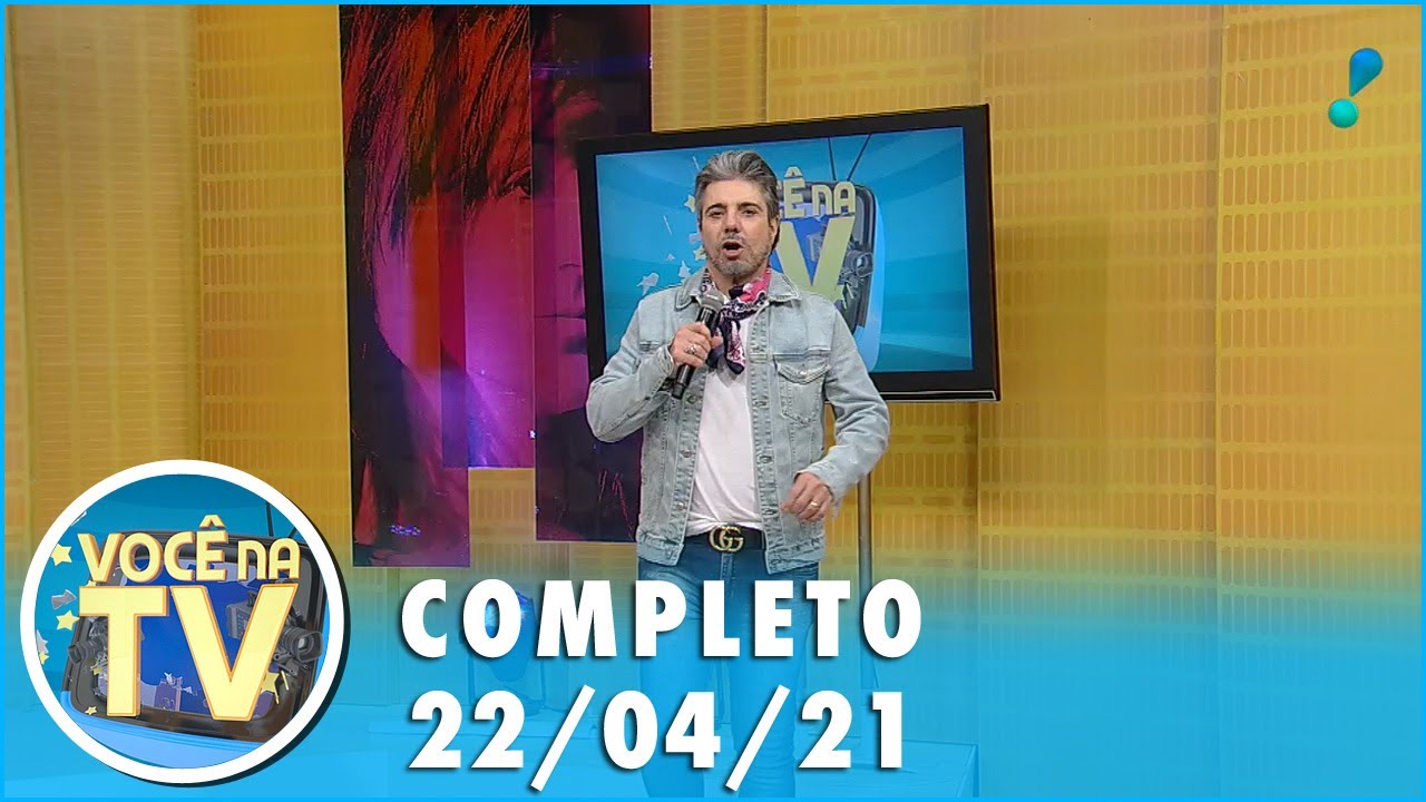 Você na TV (22/04/21) | Completo