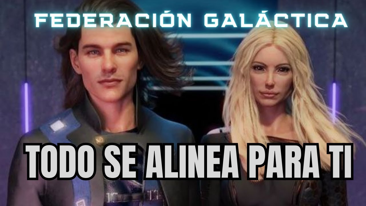 TODO SE ALINEA PARA TI Mensaje de la FEDERACIÓN GALÁCTICA CAMINO A LA ...