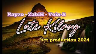 Late Kilroy - by: Rayzo - Zabih - Veix B (produced by Dibz) bct production 2024