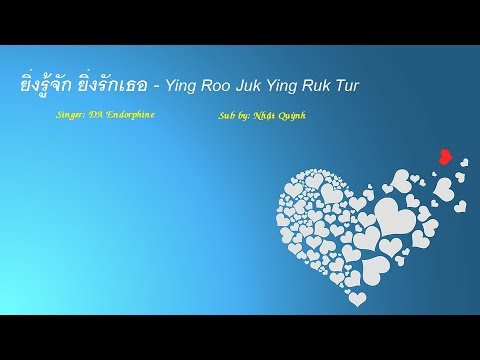 (Engsub+Vietsub) ยิ่งรู้จัก ยิ่งรักเธอ/Ying Roo Juk Ying Ruk Tur - DA Endorphine