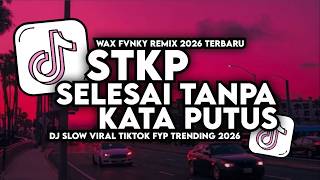DJ STKP | SELESAI TANPA KATA PUTUS ASING TANPA PERNAH DIMINTA FULL SONG WAX FVNKY RMX 2026