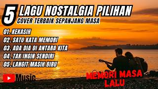 LAGU NOSTALGIA PILIHAN - COVER LAGU-LAGU TERBAIK SEPANJANG MASA MEMORI MASA LALU