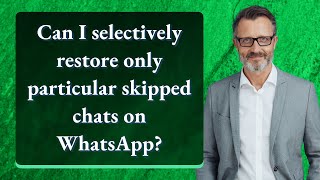 Can I selectively restore only particular skipped chats on WhatsApp? screenshot 1