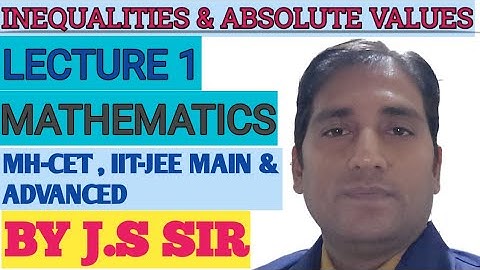 IIT-JEE MAIN & ADVANCED:INEQUALITY & ABSOLUTE VALUES|LECTURE 1 (BASICS)| J.S.SIR
