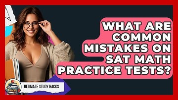 What Are Common Mistakes On SAT Math Practice Tests? - Ultimate Study Hacks