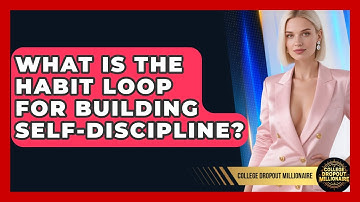 What Is The Habit Loop For Building Self-discipline? - College Dropout Millionaire