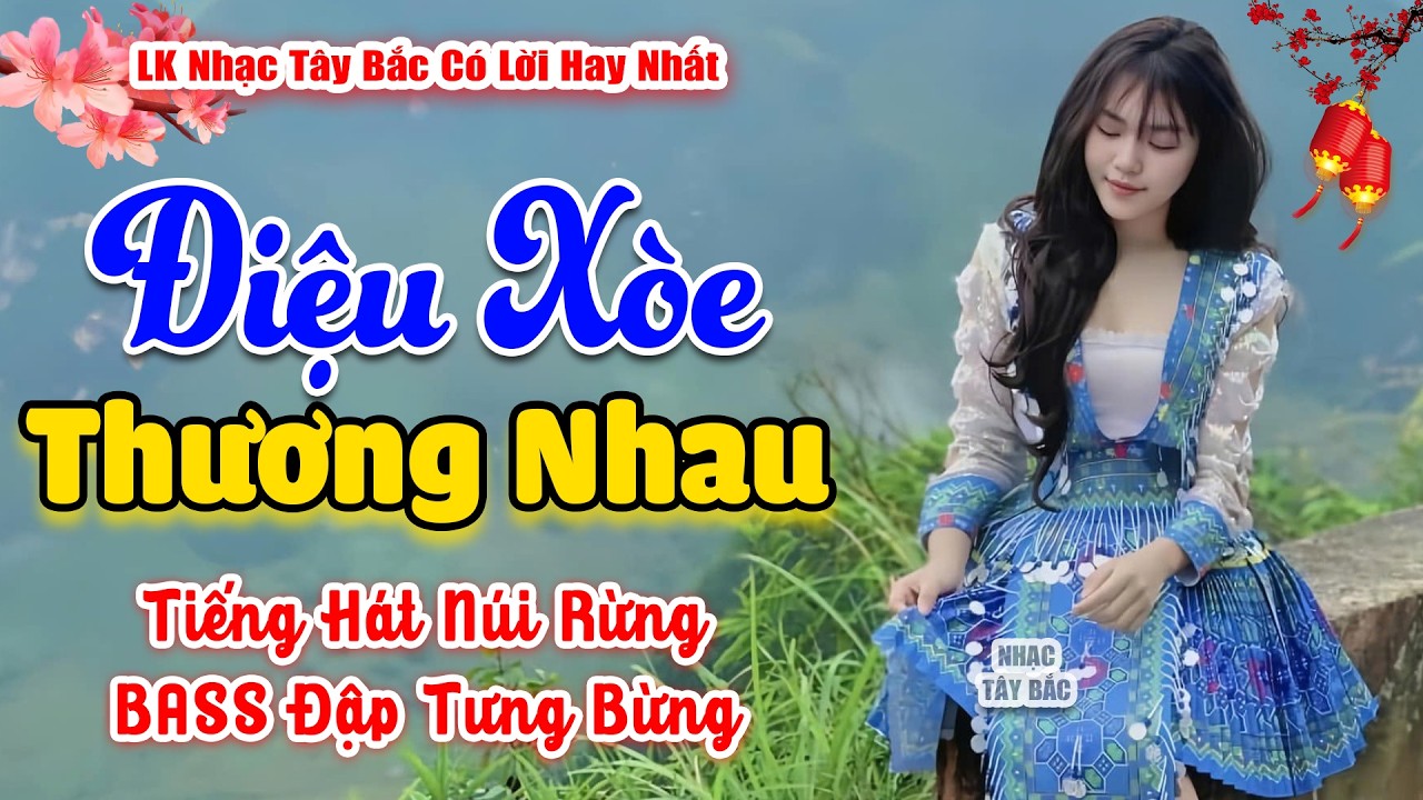 LK Nhạc Tây Bắc REMIX 2026 | ĐIỆU XÒE THƯƠNG NHAU | Say Từng Câu Hát BASS Đập Cực Căng