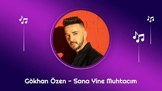 Gökhan Özen - Sana Yine Muhtacım  Resimi