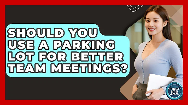 Should You Use A Parking Lot For Better Team Meetings? - First Job Success Guide