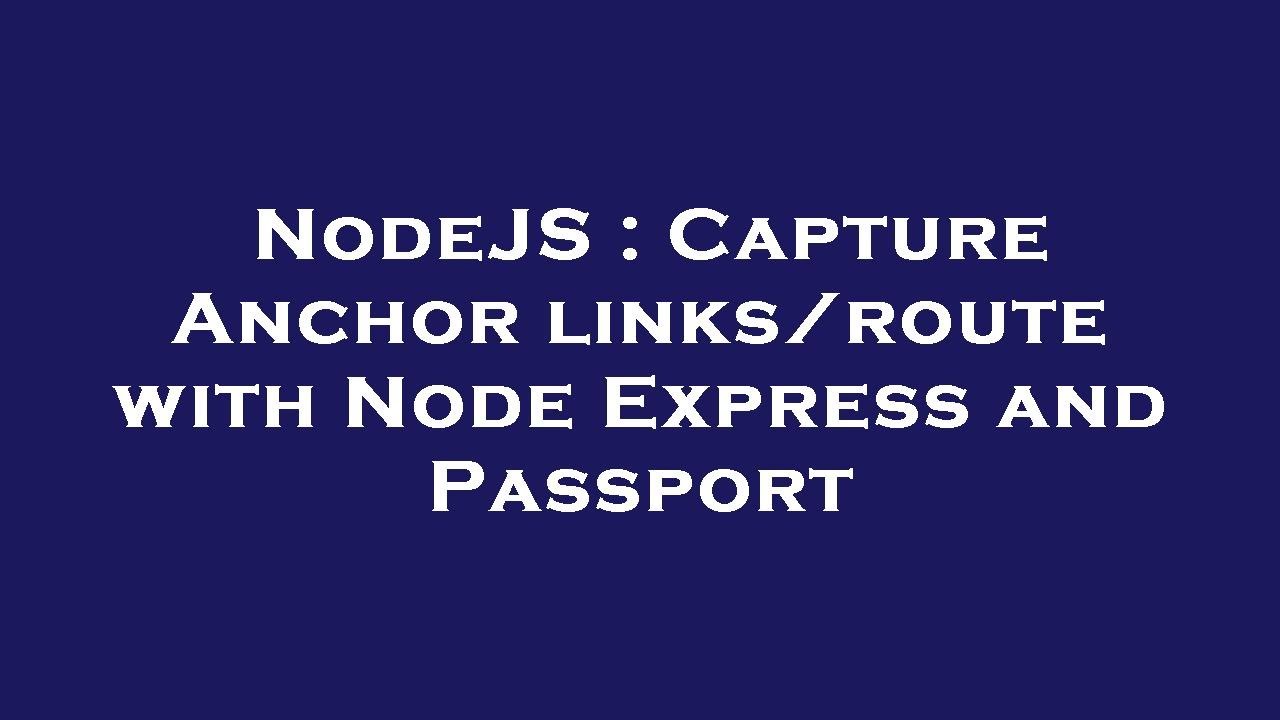 NodeJS : Capture Anchor links/route with Node Express and Passport ...