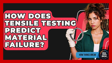 How Does Tensile Testing Predict Material Failure? - How Things Break